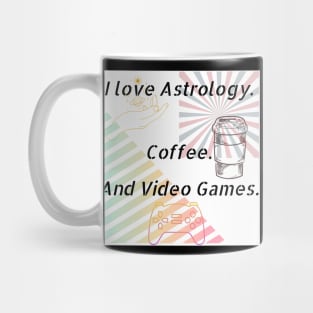 I Love Astrology. Coffee.And Video Games. Mug